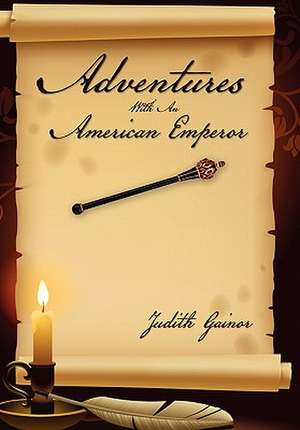 Adventures with an American Emperor de Judith Gainor