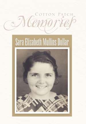 Cotton Patch Memories de Sara Elizabeth Mullins Dollar