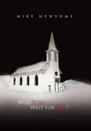 Will You Wait for Me? de Mike Newsome