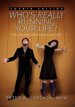 Gerlach, P: Who's Really Running Your Life? Fourth Edition