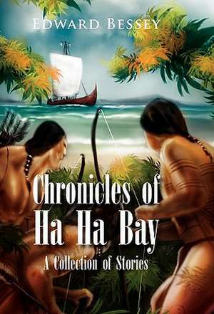 Chronicles of Ha Ha Bay de Edward Bessey