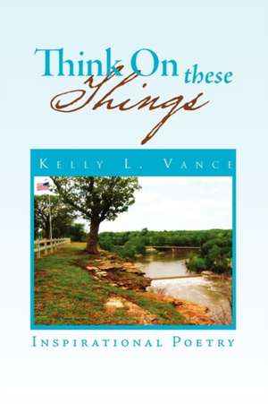 Think On These Things de Kelly L. Vance