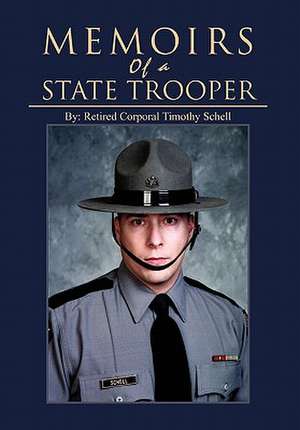 Memoirs of a State Trooper de Retired Corporal Timothy Schell