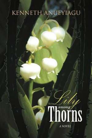 Lily Among Thorns de Kenneth Anueyiagu