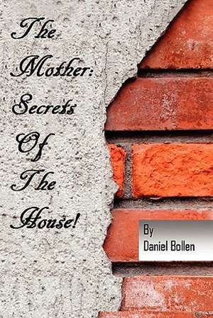 The Mother! Secrets of the House de Dan Bollen