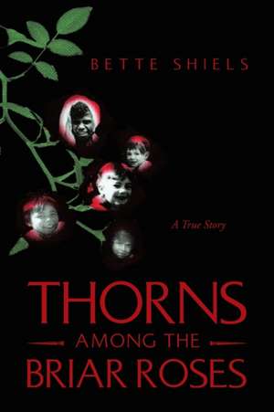 Thorns Among the Briar Roses de Bette Shiels