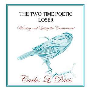 The Two Time Poetic Loser de Carlos L. Davis