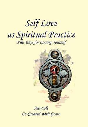 Ani Colt Co-Created with GODD: Self Love as Spiritual Practi