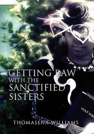 Getting Raw with the Sanctified Sisters de Thomasena Williams