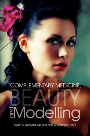 Complementary Medicine, Beauty and Modelling de Agata A. Listowska Ma