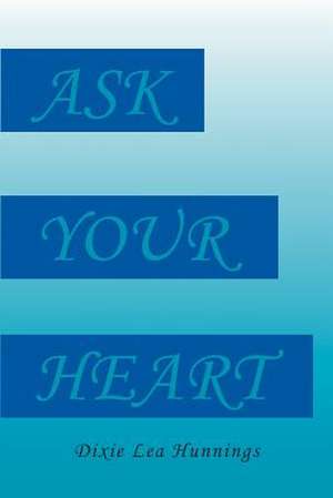 Ask Your Heart de Dixie Lea Hunnings