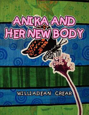 Anika and Her New Body de Williadean Crear