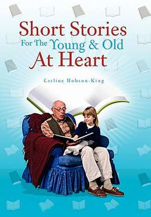 Short Stories For The Young & Old At Heart de Earline Hobson-King