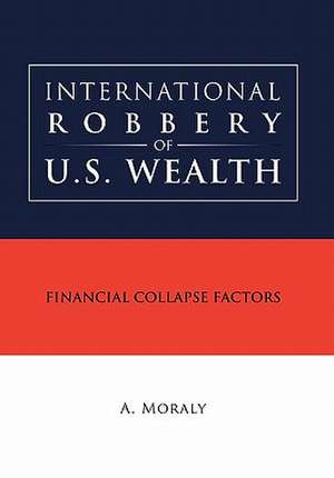 International Robbery of U.S. Wealth de A. Moraly