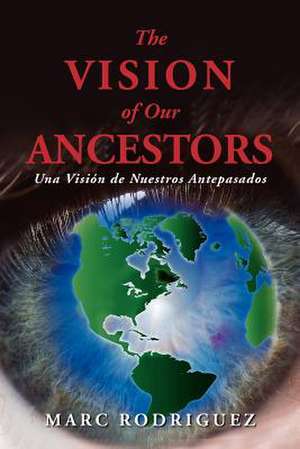 The Vision of Our Ancestors (Una Vision de Nuestros Antepasados) de Marc Rodriguez