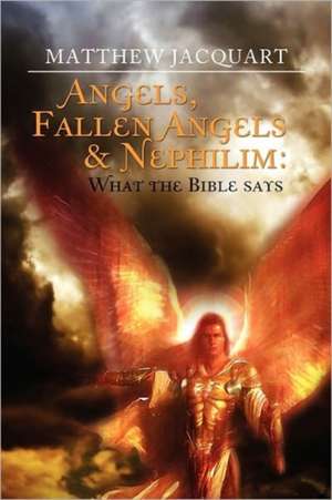 Angels, Fallen Angels & Nephilim de Matthew Jacquart