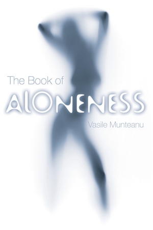 The Book of Aloneness: A Spiritual Memoir de Vasile Munteanu