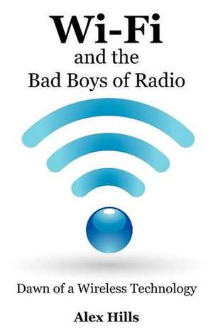 Wi-Fi and the Bad Boys of Radio de Alex Hills