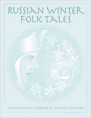 Russian Winter Folk Tales de Tatiana Sorokina