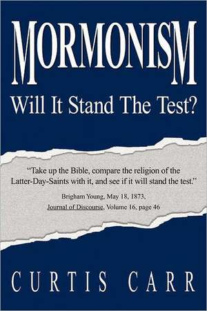 Mormonism Will It Stand the Test? de Curtis Carr