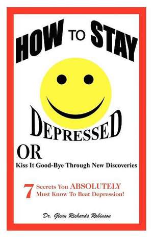 How to Stay Depressed de Glenn Richards Robinson