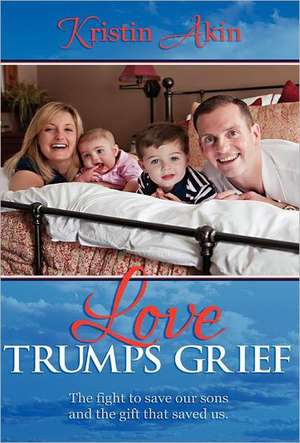 Love Trumps Grief de Kristin Akin