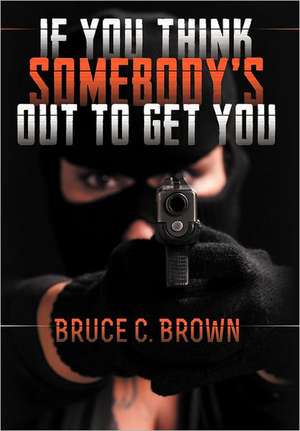 If You Think Somebody's Out to Get You de Bruce C Brown