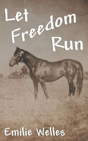 Let Freedom Run de Emilie Welles