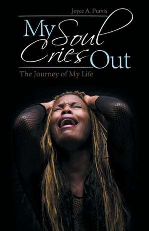 My Soul Cries Out de Joyce a. Purvis