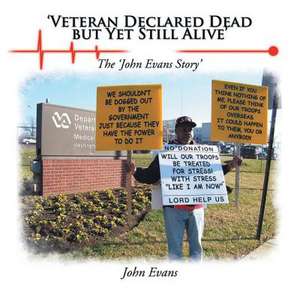 Veteran Declared Dead But Yet Still Alive de John Evans