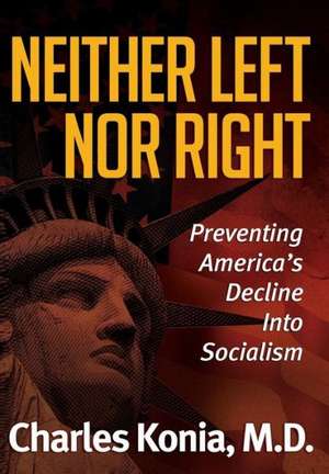Neither Left Nor Right de Charles Konia M. D.