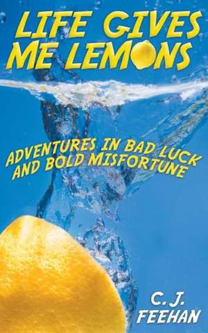 Life Gives Me Lemons de C. J. Feehan