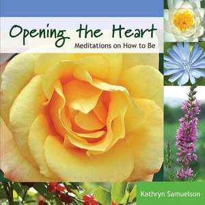 Opening the Heart de Kathryn Samuelson