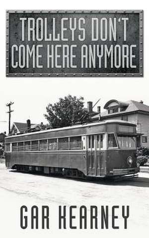 Trolleys Don't Come Here Anymore de Gar Kearney