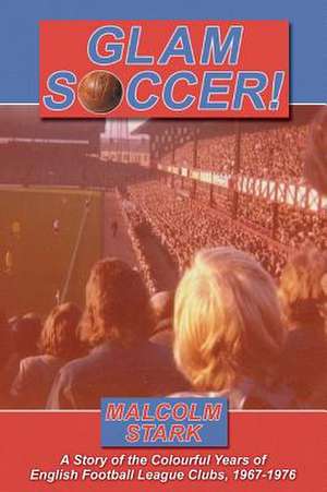 Glam Soccer! de Malcolm Stark