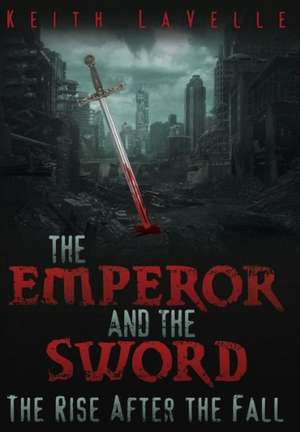 The Emperor and the Sword de Keith Lavelle