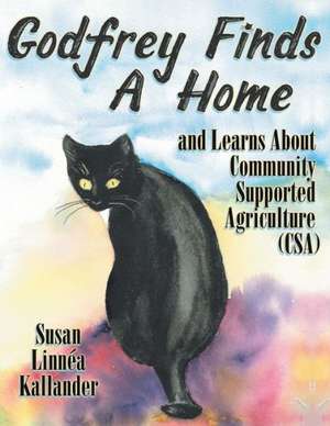 Godfrey Finds a Home and Learns about Community Supported Agriculture (CSA): A True Story de Susan Linnéa Kallander