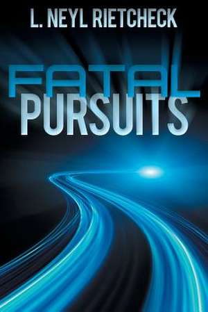 Fatal Pursuits de L. Neyl Rietcheck