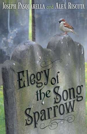 Elegy of the Song Sparrow de Joseph Pasquarella