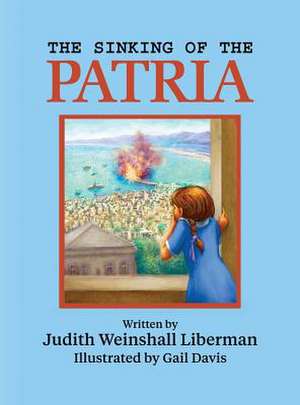 The Sinking of the Patria de Judith Weinshall Liberman