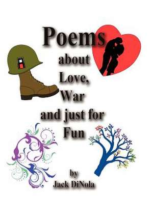 Poems about Love, War and Just for Fun de Jack Dinola