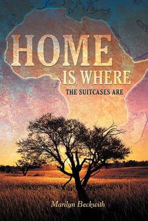 Home Is Where the Suitcases Are de Marilyn Beckwith