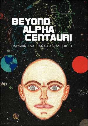 Beyond Alpha Centauri de Raymond Salda A-Carrasquillo