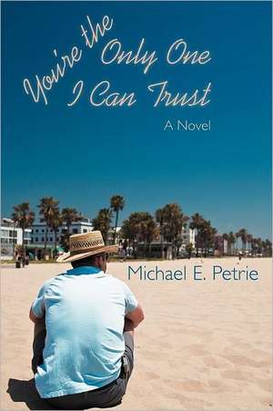 You're the Only One I Can Trust de Michael E. Petrie