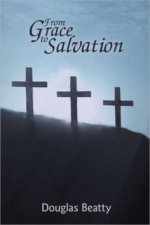 From Grace to Salvation de Douglas Beatty