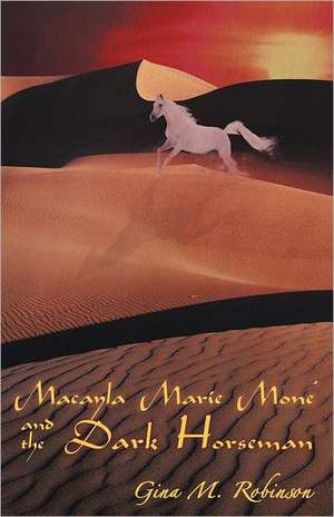 Macayla Marie Mone' and the Dark Horseman de Gina M. Robinson