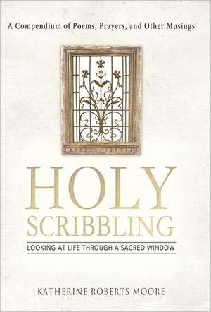 Holy Scribbling de Katherine Roberts Moore