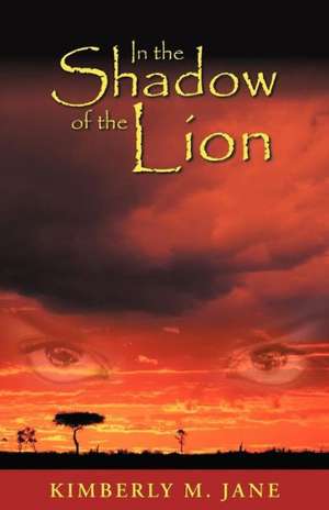 In the Shadow of the Lion de Kimberly M. Jane