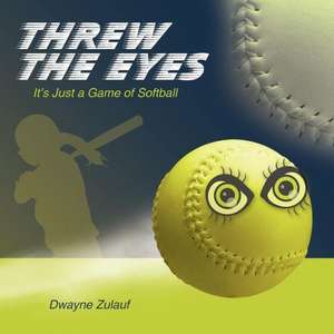 Threw the Eyes de Dwayne Zulauf