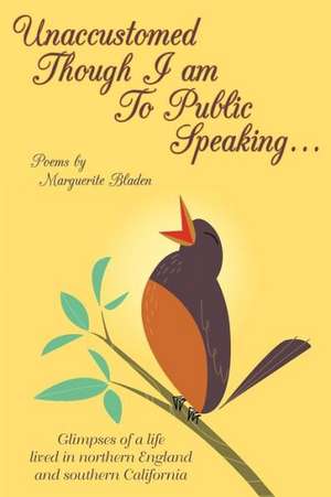 Unaccustomed Though I Am to Public Speaking... de Marguerite Bladen